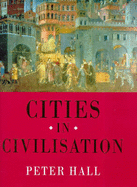 Cities in Civilization: Culture, Innovation, and Urban Order - Hall, Peter Geoffrey