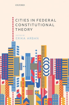 Cities in Federal Constitutional Theory - Arban, Erika (Editor)