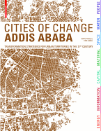 Cities of Change Addis Ababa: Transformation Strategies for Urban Territories in the 21st Century
