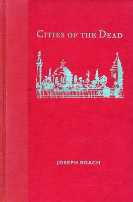 Cities of the Dead: Circum-Atlantic Performance - Roach, Joseph, Professor