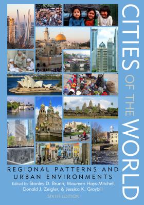 Cities of the World: Regional Patterns and Urban Environments - Brunn, Stanley D, PhD (Editor), and Hays-Mitchell, Maureen (Editor), and Zeigler, Donald J (Editor)