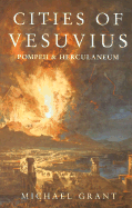 Cities of Vesuvius: Pompeii & Herculaneum - Grant, Michael