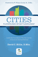 Cities: Playgrounds or Battlegrounds?: Leadership Foundations' Fifty Year Journey of Social and Spiritual Renewal