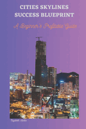 Cities Skylines Success Blueprint: A Beginner's Profitable Guide