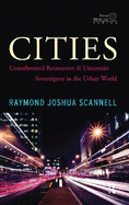 Cities: Unauthorized Resistances and Uncertain Sovereignty in the Urban World