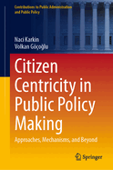 Citizen Centricity in Public Policy Making: Approaches, Mechanisms, and Beyond