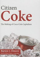 Citizen Coke: The Making of Coca-Cola Capitalism