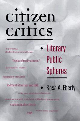 Citizen Critics: Literary Public Spheres - Eberly, Rosa A