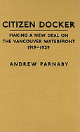 Citizen Docker: Making a New Deal on the Vancouver Waterfront, 1919-1939