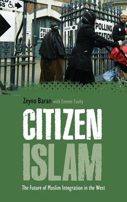 Citizen Islam: The Future of Muslim Integration in the West - Baran, Zeyno