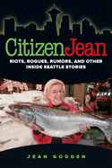 Citizen Jean: Riots, Rogues, Rumors, and Other Inside Seattle Stories