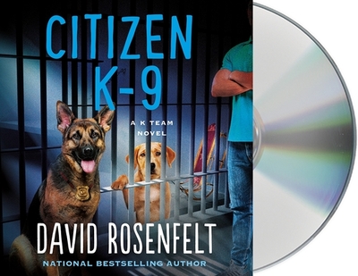 Citizen K-9: A K Team Novel - Rosenfelt, David, and Berman, Fred (Read by)
