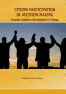 Citizen Participation in Decision Making. Towards Inclusive Development in Kenya - Njogu, Kimani, Professor (Editor)