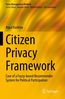 Citizen Privacy Framework: Case of a Fuzzy-based Recommender System for Political Participation - Kaskina, Aigul