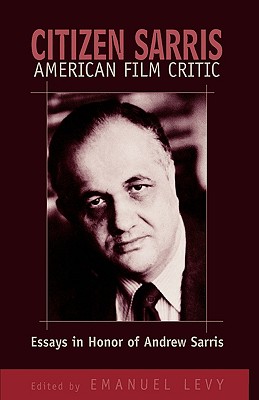 Citizen Sarris, American Film Critic: Essays in Honor of Andrew Sarris - Levy, Emanuel, and Scorsese, Martin, Professor