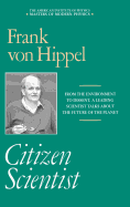 Citizen Scientist: Collected Essays of Frank Von Hippel