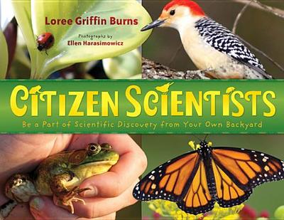 Citizen Scientists: Be a Part of Scientific Discovery from Your Own Backyard - Griffin Burns, Loree, and Harasimowicz, Ellen (Photographer)