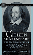 Citizen Shakespeare: Freemen and Aliens in the Language of the Plays