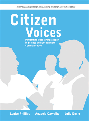 Citizen Voices: Performing Public Participation in Science and Environment Communication - Phillips, Louise, Professor (Editor), and Carvalho, Anabela (Editor), and Doyle, Julie (Editor)