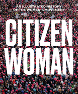 Citizen Woman: An Illustrated History of the Women's Movement
