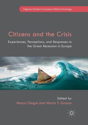 Citizens and the Crisis: Experiences, Perceptions, and Responses to the Great Recession in Europe - Giugni, Marco (Editor), and Grasso, Maria T (Editor)