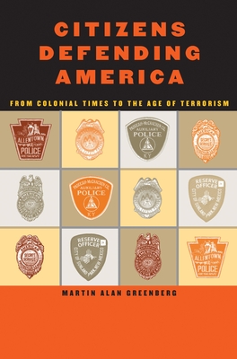 Citizens Defending America: From Colonial Times to the Age of Terrorism - Greenberg, Martin Alan