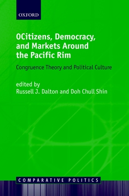 Citizens, Democracy, and Markets Around the Pacific Rim - Dalton, Russell J (Editor), and Shin, Doh Chull (Editor)