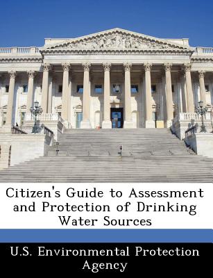 Citizen's Guide to Assessment and Protection of Drinking Water Sources - U S Environmental Protection Agency (Creator)