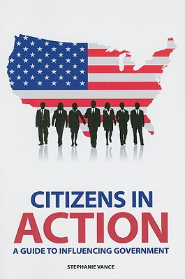 Citizens in Action: A Guide to Influencing Government - Vance, Stephanie