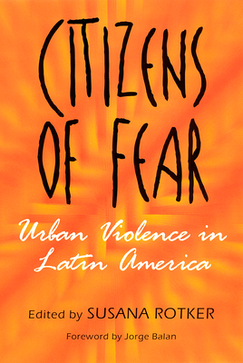 Citizens of Fear: Urban Violence in Latin America - Rotker, Susana (Editor)