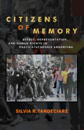 Citizens of Memory: Affect, Representation, and Human Rights in Postdictatorship Argentina