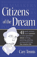 Citizens of the Dream: Advice on Writing, Painting, Playing, Acting and Being: 41 smart answers to tough questions about living the creative life from Salon.com's legendary "Since You Asked" advice columnist