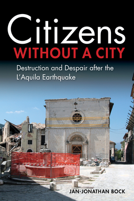 Citizens Without a City: Destruction and Despair After the l'Aquila Earthquake - Bock, Jan-Jonathan