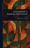 Citizenship: A Manual for Voters