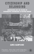 Citizenship and Belonging: Immigration and the Politics of Demographic Governance in Postwar Britain