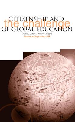 Citizenship and the Challenge of Global Education - Osler, Audrey, and Vincent, Kerry, and Kinnock, Glenys (Foreword by)