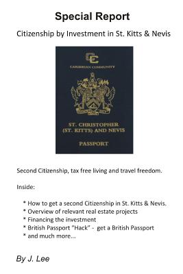Citizenship by Investment in St. Kitts & Nevis: Second Citizenship, tax free living and travel freedom. - Lee, J