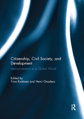 Citizenship, Civil Society and Development: Interconnections in a Global World - Kontinen, Tiina (Editor), and Onodera, Henri (Editor)