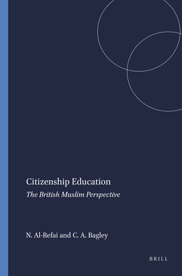 Citizenship Education: The British Muslim Perspective - Al-Refai, Nader, and Bagley, Christopher Adam