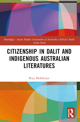 Citizenship in Dalit and Indigenous Australian Literatures - Mukherjee, Riya