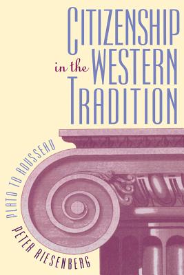 Citizenship in the Western Tradition: Plato to Rousseau - Riesenberg, Peter