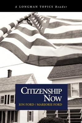 Citizenship Now (A Longman Topics Reader) - Ford, Jon, and Ford, Marjorie