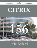 Citrix 156 Success Secrets - 156 Most Asked Questions on Citrix - What You Need to Know