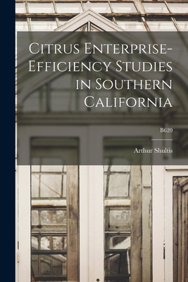 Citrus Enterprise-efficiency Studies in Southern California; B620 - Shultis, Arthur 1898-1977