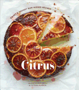 Citrus: Sweet and Savory Sun-Kissed Recipes [a Cookbook]