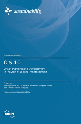 City 4.0: Urban Planning and Development in the Age of Digital Transformation - Yigitcanlar, Tan (Guest editor), and Xia, Bo (Guest editor), and Cortese, Tatiana Tucunduva Philippi (Guest editor)