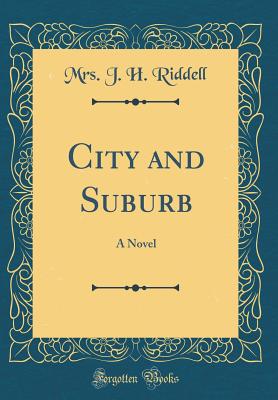 City and Suburb: A Novel (Classic Reprint) - Riddell, Mrs J H