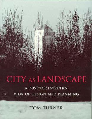 City as Landscape: A Post Post-Modern View of Design and Planning - Turner, Tom