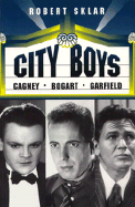City Boys: Cagney, Bogart, Garfield - Sklar, Robert L