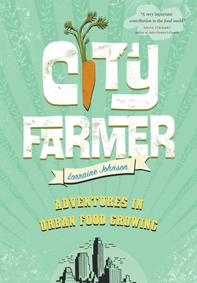 City Farmer: Adventures in Urban Food Growing - Johnson, Lorraine